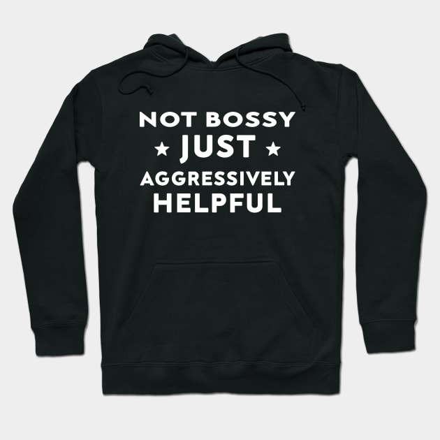 Not Bossy Just Aggressively Helpful Hoodie by DesignergiftsCie